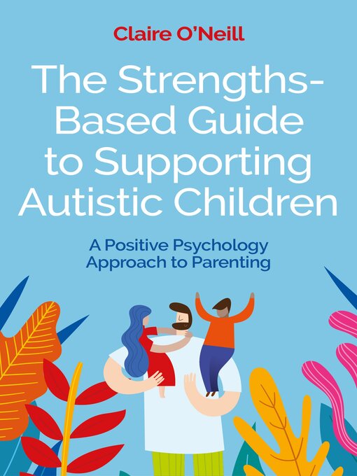 Title details for The Strengths-Based Guide to Supporting Autistic Children by Claire O'Neill - Available